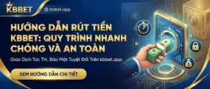 Hướng dẫn rút tiền nhanh từ nhà cái KBBET