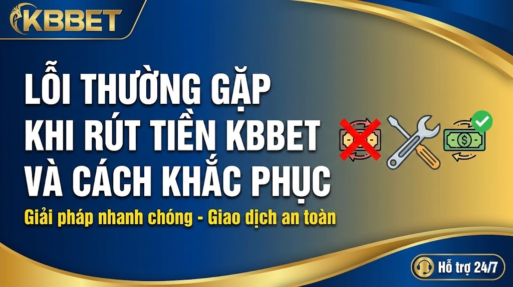 Các lỗi thường gặp khi rút tiền tại KBBET